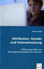 Attribution, Gender und Internetnutzung : Erkl&auml;rungsans&auml;tze von Nutzungsunterschieden des Internets （2008. 92 S. 220 mm）