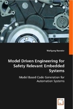 Model Driven Engineering for Safety Relevant Embedded Systems : Model Based Code Generation for Automation Systems （2008. 124 S. 220 mm）