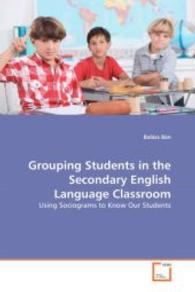 Grouping Students in the Secondary English Language Classroom : Using Sociograms to Know Our Students （2008. 64 S. 220 mm）