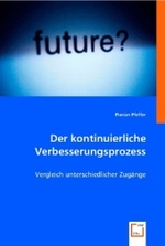 Der Kontinuierliche Verbesserungsprozess : Vergleich unterschiedlicher Zugänge （2008. 56 S. 220 mm）