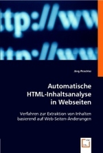 Automatische HTML-Inhaltsanalyse in Webseiten : Verfahren zur Extraktion von Inhalten basierend auf Web-Seiten-Änderungen （2008. 52 S. 220 mm）