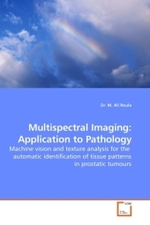 Multispectral Imaging: Application to Pathology : Machine vision and texture analysis for the automatic identification of tissue patterns in prostatic tumours （2009. 208 S.）