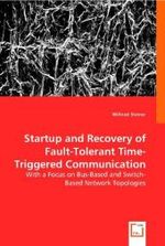 Startup and Recovery of Fault-Tolerant Time-Triggered Communication : With a Focus on Bus-Based and Switch-Based Network Topologies （2008. 160 S. 220 mm）