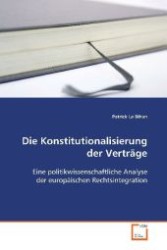 Die Konstitutionalisierung der Verträge : Eine politikwissenschaftliche Analyse der europäischen Rechtsintegration （2008. 100 S. 220 mm）