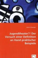 Jugendtheater?!Der Versuch einer Definition an Hand praktischer Beispiele （2008. 68 S. 220 mm）