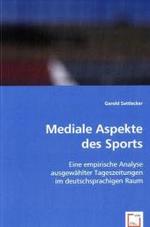 Mediale Aspekte des Sports : Eine empirische Analyse ausgewählter Tageszeitungen im deutschsprachigen Raum （2008. 220 S. 220 mm）