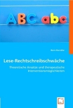 Lese-Rechtschreibschw&auml;che : Theoretische Ans&auml;tze und therapeutische Interventionsm&ouml;glichkeiten （2008. 296 S. 22 cm）