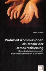 Wahrheitskommissionen als Motor der Demokratisierung : Demokratiefunktionen der Wahrheitskommission in Osttimor （2008. 124 S. 220 mm）