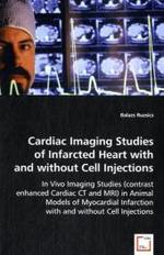 Cardiac Imaging Studies of Infarcted Heart with and without Cell Injections : In Vivo Imaging Studies (contrast enhanced Cardiac CT and MRI) in Animal Models of Myocardial Infarction with and without Cell Injections （2008. 228 S. 220 mm）
