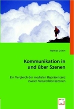 Kommunikation in und &uuml;ber Szenen : Ein Vergleich der medialen Repr&auml;sentanz zweier Naturerlebnisszenen （2008. 120 S. 220 mm）