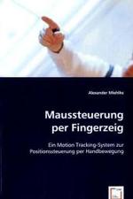 Maussteuerung per Fingerzeig : Ein Motion Tracking-System zur Positionssteuerung per Handbewegung （2008. 172 S. 220 mm）