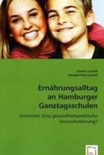 Ernährungsalltag an Hamburger Ganztagsschulen : Untertitel: Eine gesundheitspolitische Herausforderung? （2008. 116 S. 220 mm）