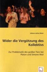Wider die Vergötzung des Kollektivs : Zur Problematik des großen Tiers bei Platon und Simone Weil （2008. 108 S. 220 mm）