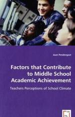 Factors that Contribute to Middle School Academic Achievement : Teachers Perceptions of School Climate （2008. 128 S. 220 mm）
