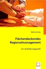 Flächendeckendes Regionalmanagement : Ein Anforderungsprofil （2008. 172 S. 220 mm）