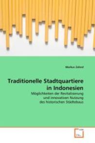 Traditionelle Stadtquartiere in Indonesien : Möglichkeiten der Revitalisierung und innovativenNutzung des historischen Städtebaus （2008. 328 S. 220 mm）
