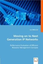 Moving on to Next Generation IP Networks : Performance Evaluation of Efficient Resource Management Concepts （2008. 232 S. 220 mm）
