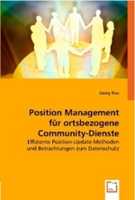 Position Management für ortsbezogene Community-Dienste : Effiziente Position-Update-Methoden und Betrachtungen zum Datenschutz （2008. 172 S. 220 mm）