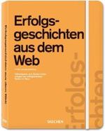 Erfolgsgeschichten aus dem Web : Fallbeispiele und Zahlen hinter einigen der erfolgreichsten Seiten im Internet （1., Aufl. 2010. 382 S. m. zahlr. farb. Abb. 23 cm）