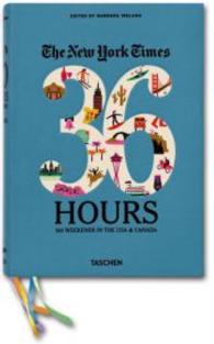 36 Hours: 150 Weekends in the USA & Canada : Ed.: The New York Times （2011. 700 p. 24 cm）
