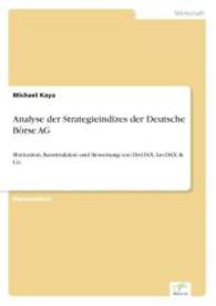 Analyse der Strategieindizes der Deutsche B&ouml;rse AG : Motivation, Konstruktion und Bewertung von DivDAX, LevDAX & Co. （2006. 136 S. 210 mm）
