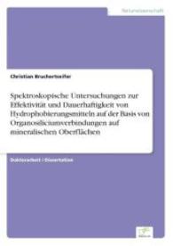 Spektroskopische Untersuchungen zur Effektivität und Dauerhaftigkeit von Hydrophobierungsmitteln auf der Basis von Organ （2006. 216 S. 210 mm）