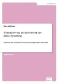 Wetterderivate als Instrument der Risikosteuerung : Funktion und Bedeutung für Energieversorgungsunternehmen （2006. 116 S. 210 mm）