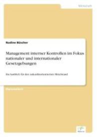 Management interner Kontrollen im Fokus nationaler und internationaler Gesetzgebungen : Ein Ausblick f&uuml;r den zukunftsorientierten Mittelstand （2006. 100 S. 210 mm）