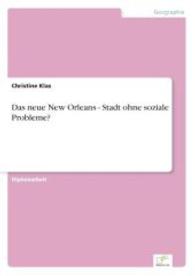 Das neue New Orleans - Stadt ohne soziale Probleme? （2007. 136 S. 210 mm）