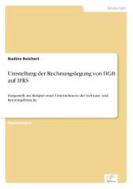 Umstellung der Rechnungslegung von HGB auf IFRS : Dargestellt am Beispiel eines Unternehmens der Software- und Beratungsbranche （2007. 116 S. 210 mm）