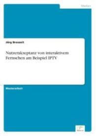 Nutzerakzeptanz von interaktivem Fernsehen am Beispiel IPTV （2007. 92 S. 3 Farbabb. 210 mm）