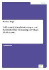 Fehler im Krankenhaus - Analyse und Konzeption für ein niedrigschwelliges Meldesystem （2007. 76 S. 210 mm）