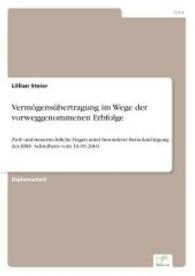 Verm&ouml;gens&uuml;bertragung im Wege der vorweggenommenen Erbfolge : Zivil- und steuerrechtliche Fragen unter besonderer Ber&uuml;cksichtigung des BMF- Schreibens vom 16.09.2004 （2007. 140 S. 210 mm）