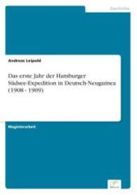 Das erste Jahr der Hamburger S&uuml;dsee-Expedition in Deutsch-Neuguinea (1908 - 1909) （2007. 296 S. 210 mm）