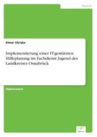 Implementierung einer IT-gestützten Hilfeplanung im Fachdienst Jugend des Landkreises Osnabrück （2007. 124 S. 210 mm）