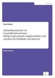 Zukunftspotenziale im Gesundheitstourismus - Erfolgversprechende Angebotsfelder und -nischen für Heilbäder und Kurorte （2007. 120 S. 210 mm）