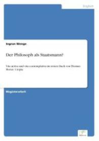 Der Philosoph als Staatsmann? : Vita activa und vita contemplativa im ersten Buch von Thomas Morus Utopia （2007. 128 S. 210 mm）