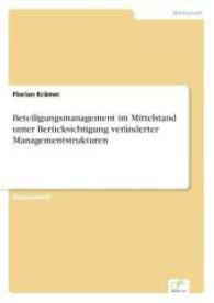 Beteiligungsmanagement im Mittelstand unter Berücksichtigung veränderter Managementstrukturen （2007. 112 S. 210 mm）