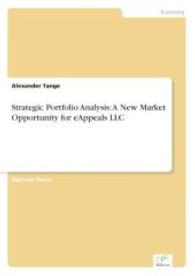 Strategic Portfolio Analysis: A New Market Opportunity for eAppeals LLC （2007. 104 S. 210 mm）