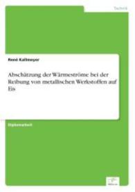 Abschätzung der Wärmeströme bei der Reibung von metallischen Werkstoffen auf Eis （2007. 120 S. 210 mm）