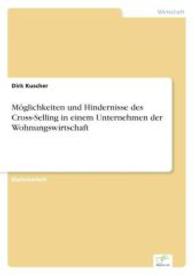 M&ouml;glichkeiten und Hindernisse des Cross-Selling in einem Unternehmen der Wohnungswirtschaft （2007. 108 S. 210 mm）