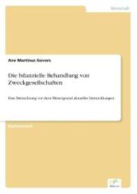 Die bilanzielle Behandlung von Zweckgesellschaften : Eine Betrachtung vor dem Hintergrund aktueller Entwicklungen （2007. 120 S. 210 mm）