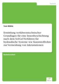 Ermittlung verfahrenstechnischer Grundlagen für eine Innenbeschichtung nach dem Sol-Gel-Verfahren für hydraulische Syste （2007. 104 S. 210 mm）