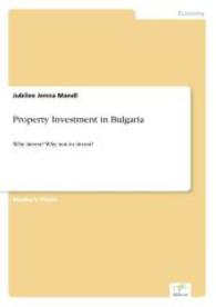 Property Investment in Bulgaria : Why invest? Why not to invest? （2007. 64 S. 210 mm）