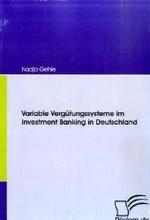 Variable Vergütungssysteme im Investment Banking in Deutschland : Dipl.-Arb.