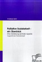Palliative Sozialarbeit - ein Überblick: Eine Darstellung zentraler Aspekte hospizlicher Sozialarbeit