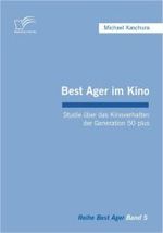 Best Ager im Kino : Studie über das Kinoverhalten der Generation 50 plus (Best Ager Bd.5)