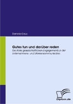 Gutes tun und darüber reden : Die Rolle gesellschaftlichen Engagements in der Unternehmens- und Markenkommunikation
