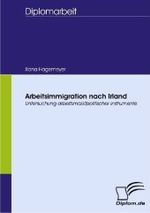 Arbeitsimmigration nach Irland : Untersuchung arbeitsmarktpolitischer Instrumente （2008. 100 S. m. 17 Abb. 27 cm）