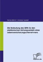Die Bedeutung des SEPA für den elektronischen Zahlungsverkehr eines Lebensversicherungsunternehmens (Diplom.de)